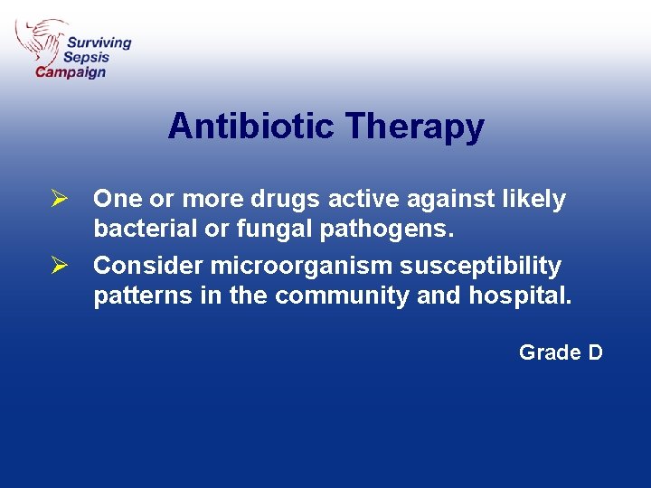 Antibiotic Therapy Ø One or more drugs active against likely bacterial or fungal pathogens.
