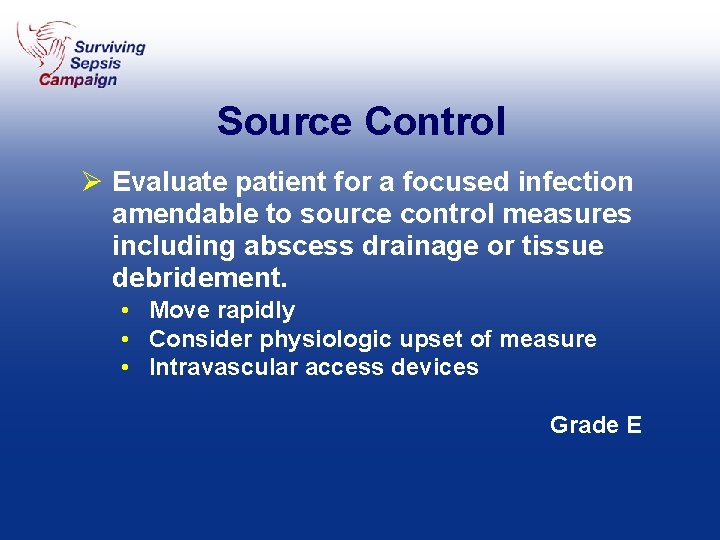 Source Control Ø Evaluate patient for a focused infection amendable to source control measures