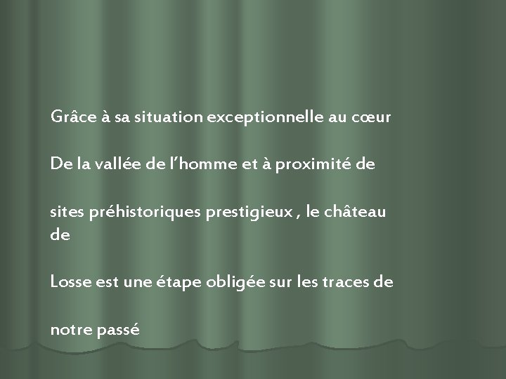 Grâce à sa situation exceptionnelle au cœur De la vallée de l’homme et à