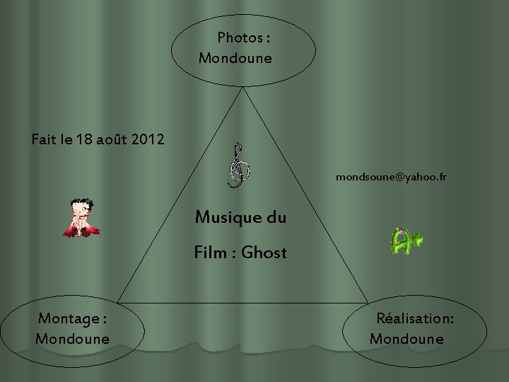 Photos : Mondoune Fait le 18 août 2012 mondsoune@yahoo. fr Musique du Film :