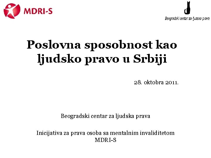 Poslovna sposobnost kao ljudsko pravo u Srbiji 28. oktobra 2011. Beogradski centar za ljudska