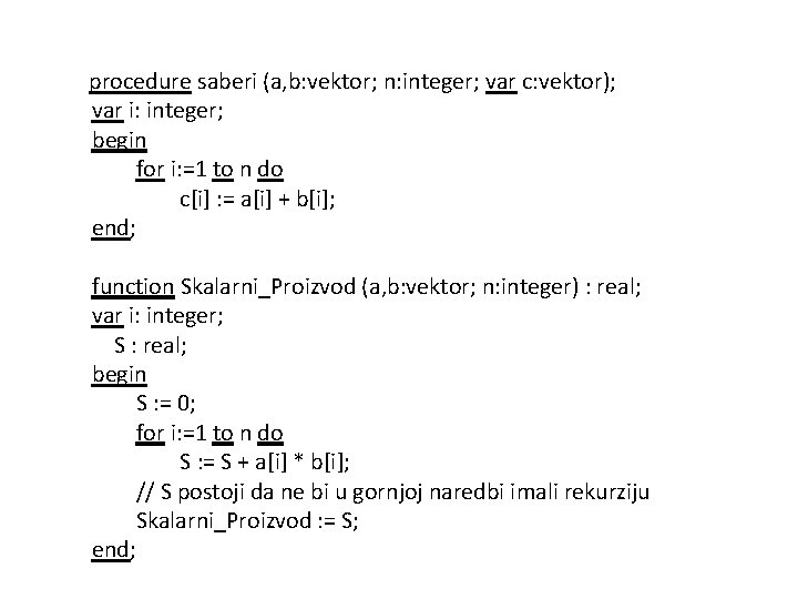 procedure saberi (a, b: vektor; n: integer; var c: vektor); var i: integer; begin