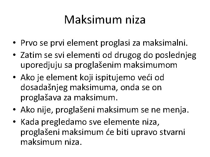 Maksimum niza • Prvo se prvi element proglasi za maksimalni. • Zatim se svi