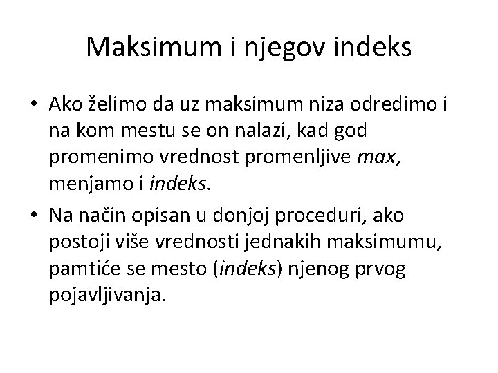 Maksimum i njegov indeks • Ako želimo da uz maksimum niza odredimo i na