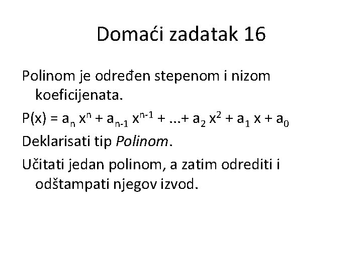 Domaći zadatak 16 Polinom je određen stepenom i nizom koeficijenata. P(x) = an xn