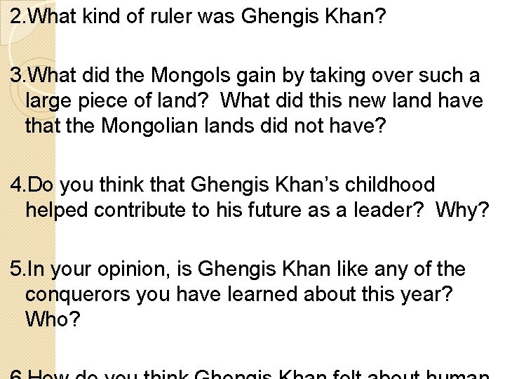 2. What kind of ruler was Ghengis Khan? 3. What did the Mongols gain