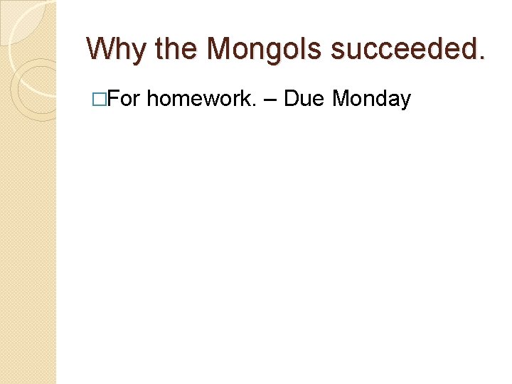 Why the Mongols succeeded. �For homework. – Due Monday 