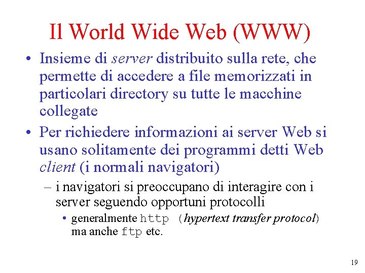 Il World Wide Web (WWW) • Insieme di server distribuito sulla rete, che permette