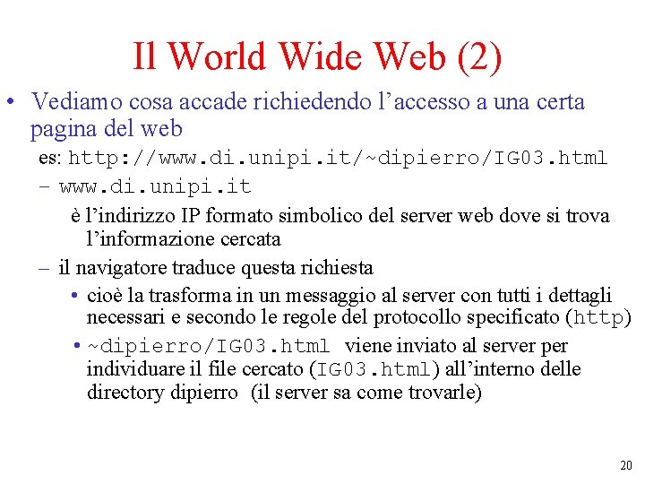 Il World Wide Web (2) • Vediamo cosa accade richiedendo l’accesso a una certa