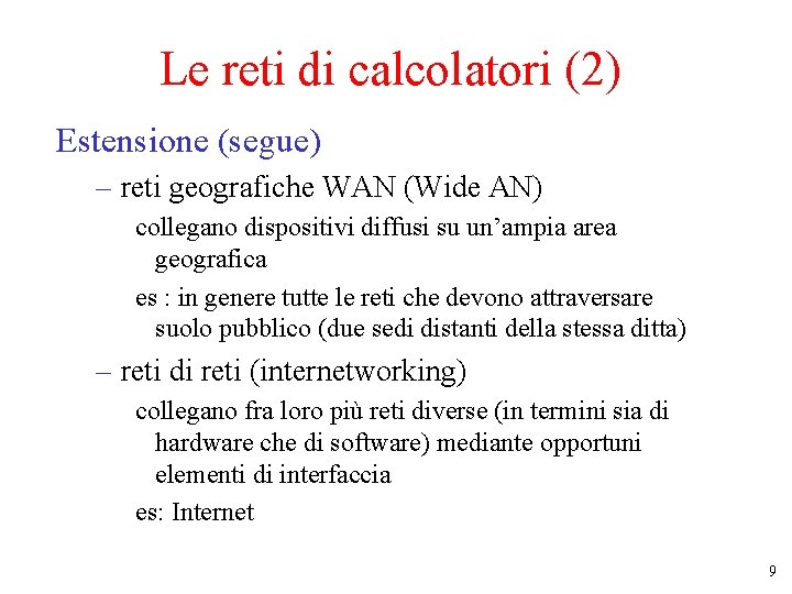 Le reti di calcolatori (2) Estensione (segue) – reti geografiche WAN (Wide AN) collegano