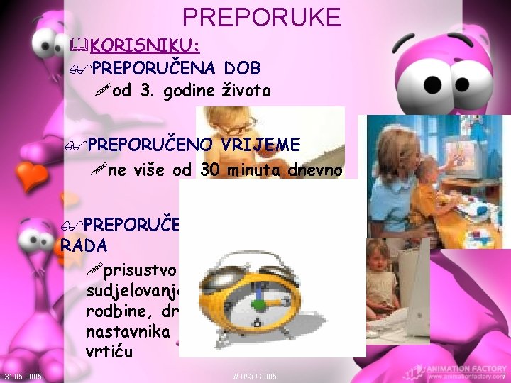 PREPORUKE &KORISNIKU: $PREPORUČENA DOB !od 3. godine života $PREPORUČENO VRIJEME !ne više od 30