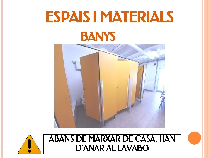 ESPAIS I MATERIALS BANYS ABANS DE MARXAR DE CASA, HAN D’ANAR AL LAVABO 