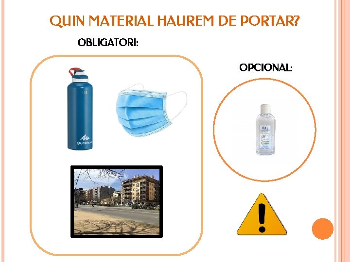 QUIN MATERIAL HAUREM DE PORTAR? OBLIGATORI: OPCIONAL: 