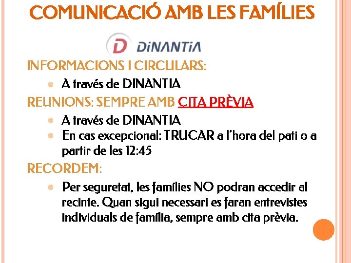 COMUNICACIÓ AMB LES FAMÍLIES INFORMACIONS I CIRCULARS: ● A través de DINANTIA REUNIONS: SEMPRE