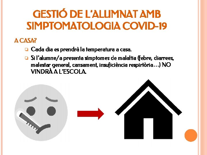 GESTIÓ DE L’ALUMNAT AMB SIMPTOMATOLOGIA COVID-19 A CASA? ❏ ❏ Cada dia es prendrà