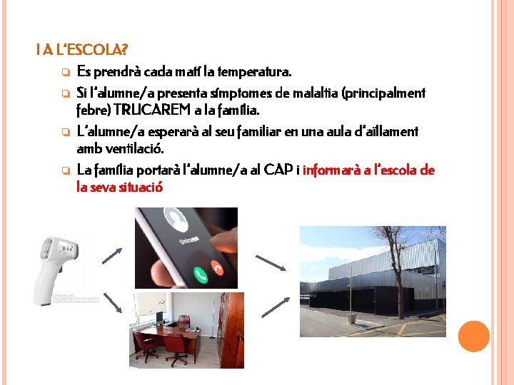 I A L’ESCOLA? ❏ ❏ Es prendrà cada matí la temperatura. Si l’alumne/a presenta