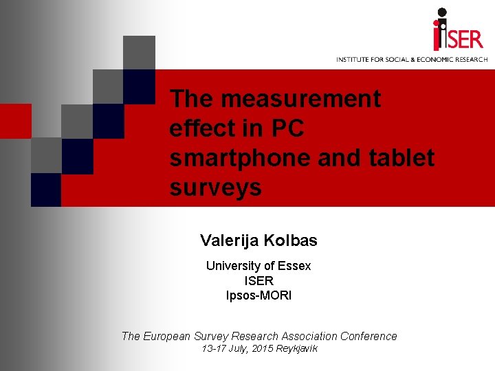 The measurement effect in PC smartphone and tablet surveys Valerija Kolbas University of Essex