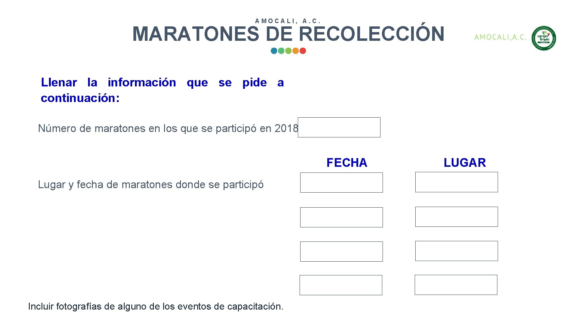 AMOCALI, A. C. MARATONES DE RECOLECCIÓN Llenar la información que se pide a continuación: