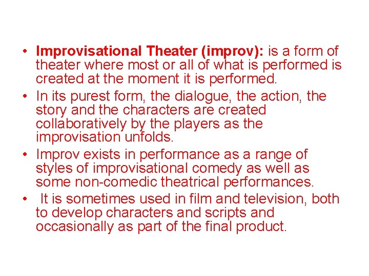 • Improvisational Theater (improv): is a form of theater where most or all