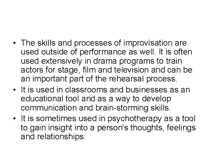  • The skills and processes of improvisation are used outside of performance as