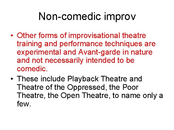 Non-comedic improv • Other forms of improvisational theatre training and performance techniques are experimental