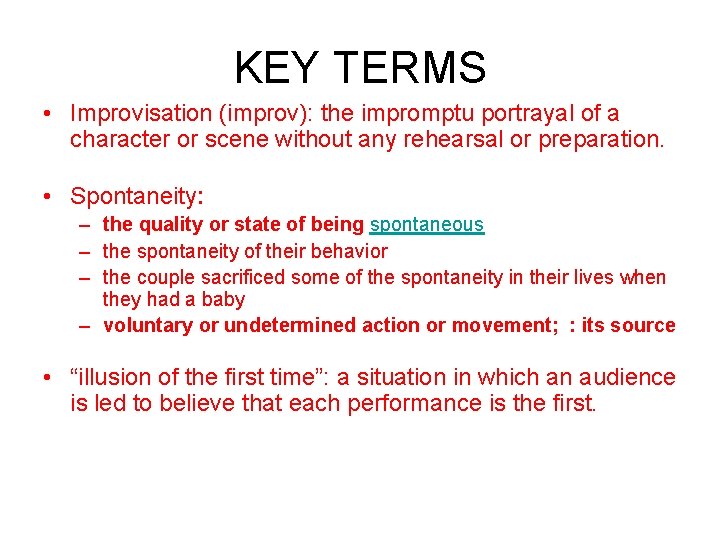 KEY TERMS • Improvisation (improv): the impromptu portrayal of a character or scene without