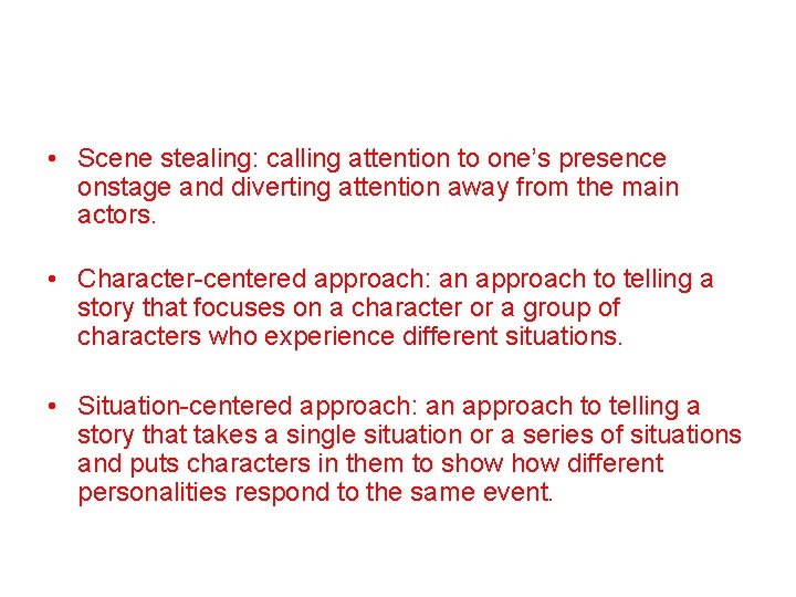  • Scene stealing: calling attention to one’s presence onstage and diverting attention away