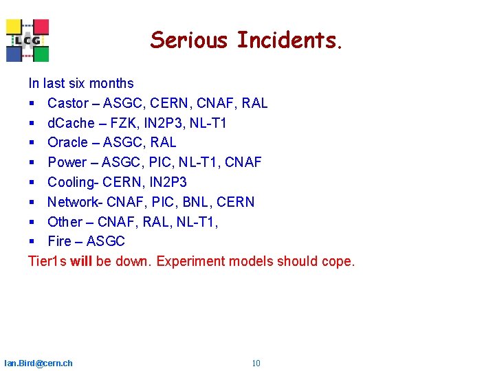 Serious Incidents. In last six months § Castor – ASGC, CERN, CNAF, RAL §