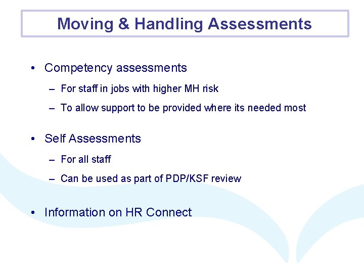 Moving & Handling Assessments • Competency assessments – For staff in jobs with higher