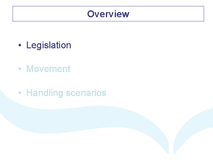 Overview • Legislation • Movement • Handling scenarios 