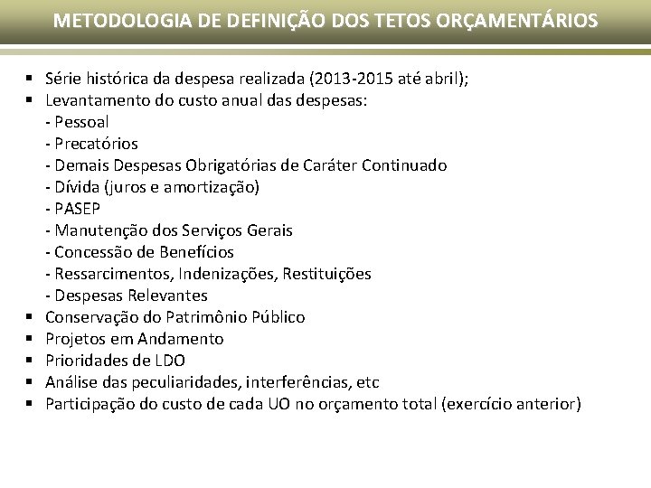METODOLOGIA DE DEFINIÇÃO DOS TETOS ORÇAMENTÁRIOS § Série histórica da despesa realizada (2013 -2015