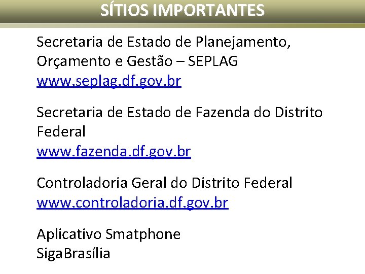 SÍTIOS IMPORTANTES Secretaria de Estado de Planejamento, Orçamento e Gestão – SEPLAG www. seplag.