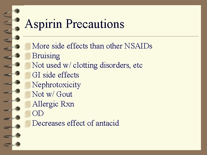 Aspirin Precautions 4 More side effects than other NSAIDs 4 Bruising 4 Not used