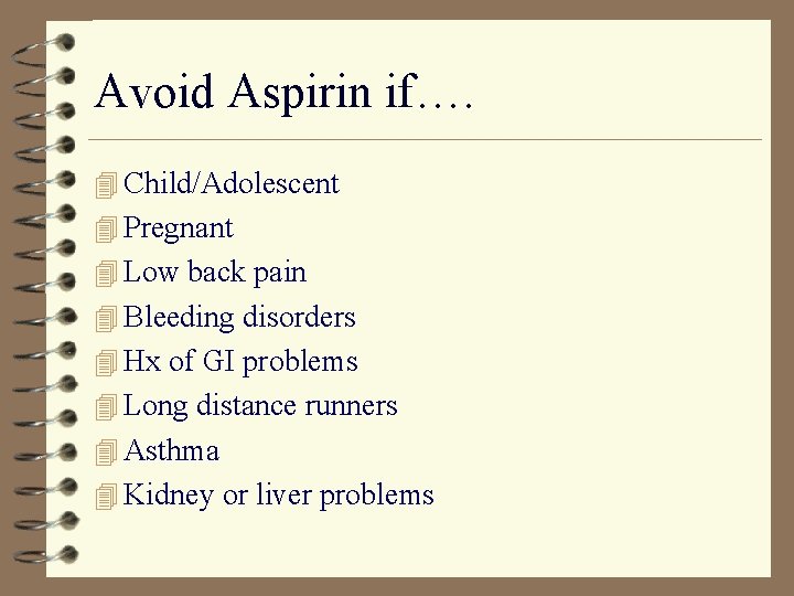 Avoid Aspirin if…. 4 Child/Adolescent 4 Pregnant 4 Low back pain 4 Bleeding disorders