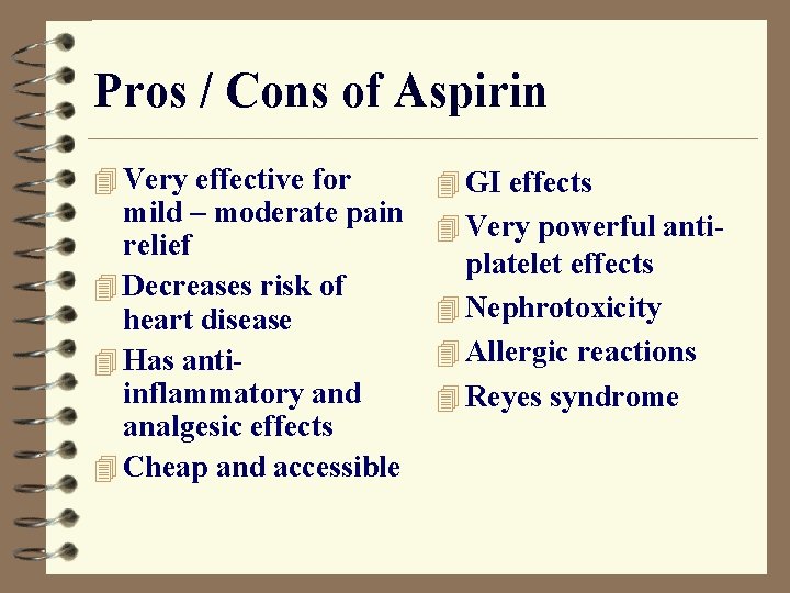 Pros / Cons of Aspirin 4 Very effective for mild – moderate pain relief