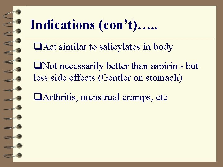 Indications (con’t)…. . q. Act similar to salicylates in body q. Not necessarily better