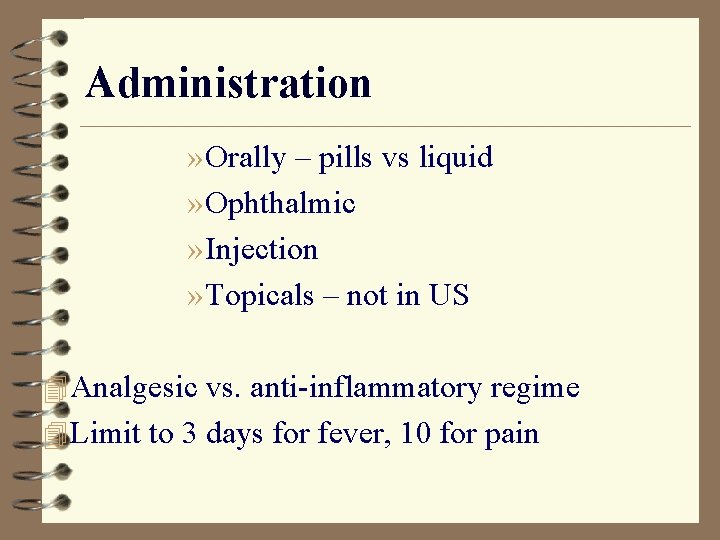 Administration » Orally – pills vs liquid » Ophthalmic » Injection » Topicals –