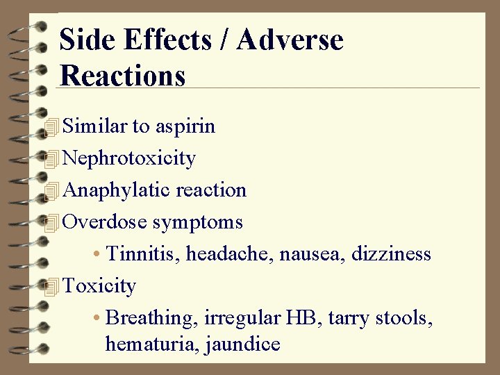 Side Effects / Adverse Reactions 4 Similar to aspirin 4 Nephrotoxicity 4 Anaphylatic reaction