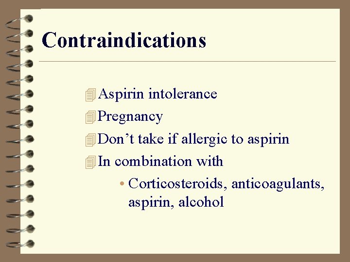 Contraindications 4 Aspirin intolerance 4 Pregnancy 4 Don’t take if allergic to aspirin 4