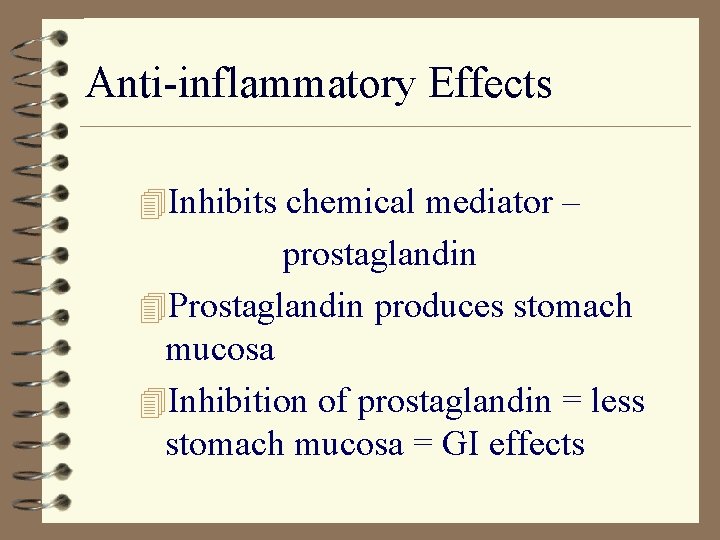 Anti-inflammatory Effects 4 Inhibits chemical mediator – prostaglandin 4 Prostaglandin produces stomach mucosa 4