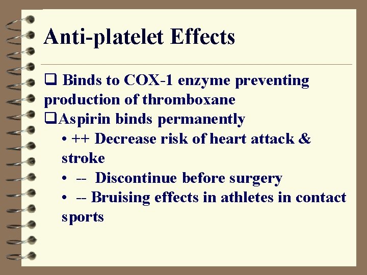 Anti-platelet Effects q Binds to COX-1 enzyme preventing production of thromboxane q. Aspirin binds