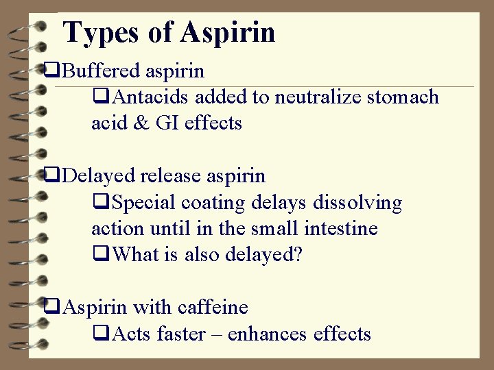 Types of Aspirin q. Buffered aspirin q. Antacids added to neutralize stomach acid &