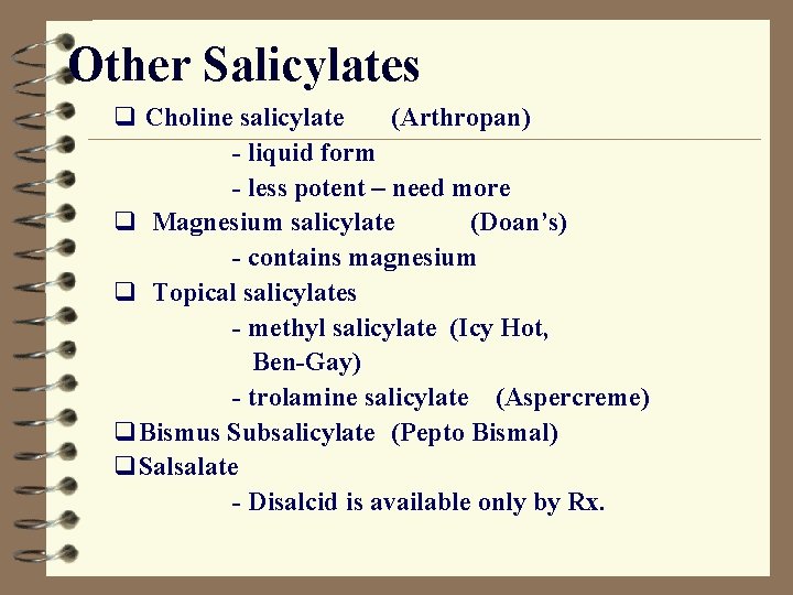 Other Salicylates q Choline salicylate (Arthropan) - liquid form - less potent – need