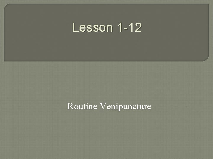 Lesson 1 -12 Routine Venipuncture 