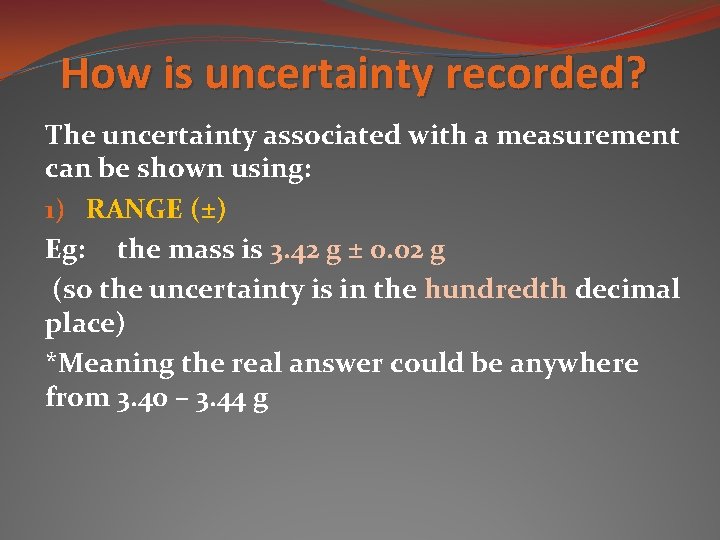 How is uncertainty recorded? The uncertainty associated with a measurement can be shown using: