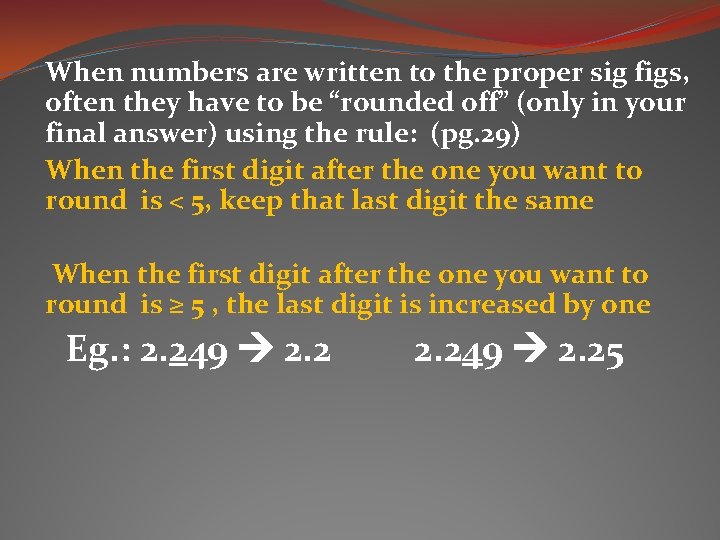 When numbers are written to the proper sig figs, often they have to be