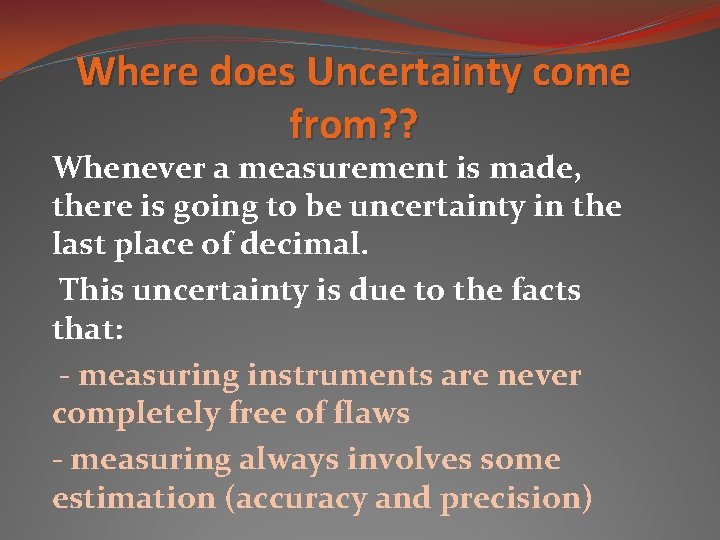 Where does Uncertainty come from? ? Whenever a measurement is made, there is going