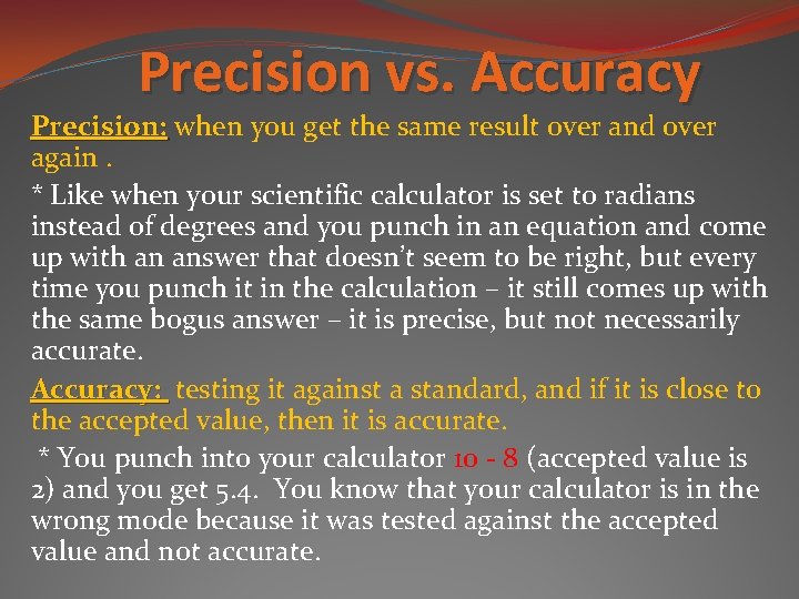 Precision vs. Accuracy Precision: when you get the same result over and over again.