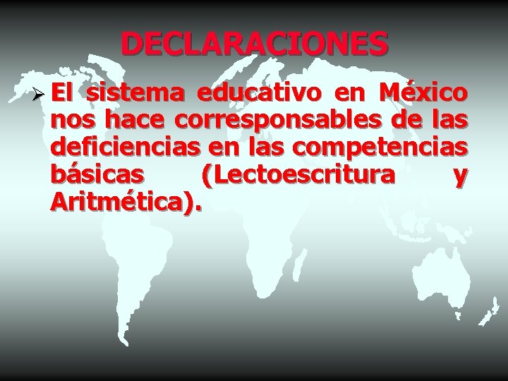 DECLARACIONES Ø El sistema educativo en México nos hace corresponsables de las deficiencias en