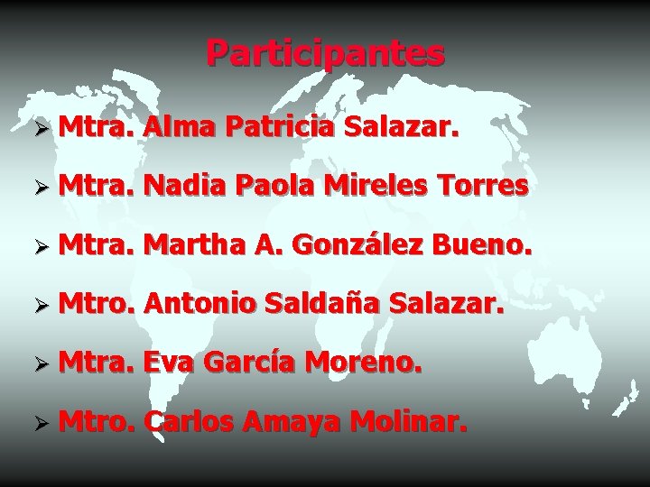 Participantes Ø Mtra. Alma Patricia Salazar. Ø Mtra. Nadia Paola Mireles Torres Ø Mtra.